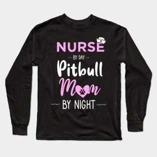 nurse by day pitbull mom by night nurse pitbull mom gift Long Sleeve T-Shirt